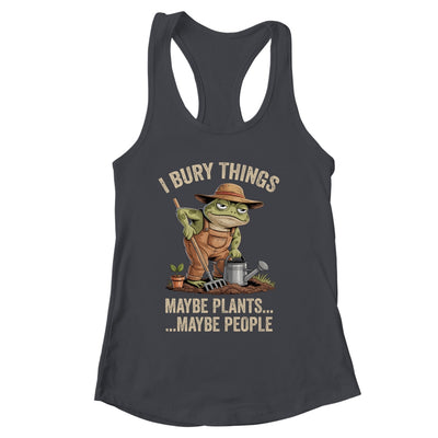 Frog Gardener I Bury Things Maybe Plants Maybe People Funny Shirt & Tank Top | siriusteestore