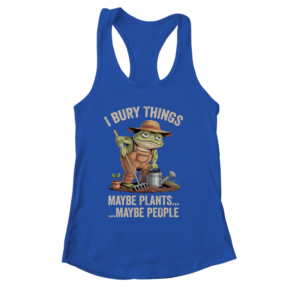 Frog Gardener I Bury Things Maybe Plants Maybe People Funny Shirt & Tank Top | siriusteestore