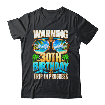 Funny 30 Years Old Warning 30Th Birthday Trip In Progress Shirt & Hoodie | siriusteestore