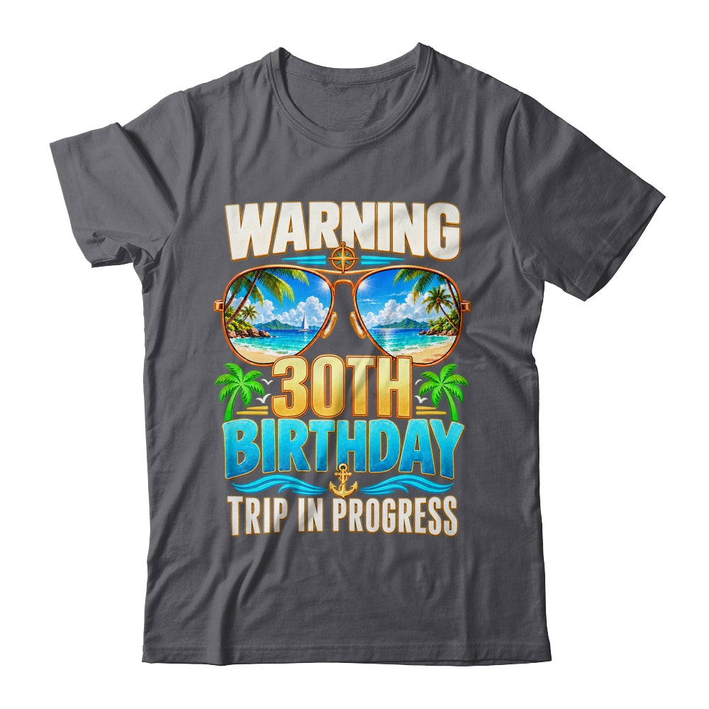 Funny 30 Years Old Warning 30Th Birthday Trip In Progress Shirt & Hoodie | siriusteestore