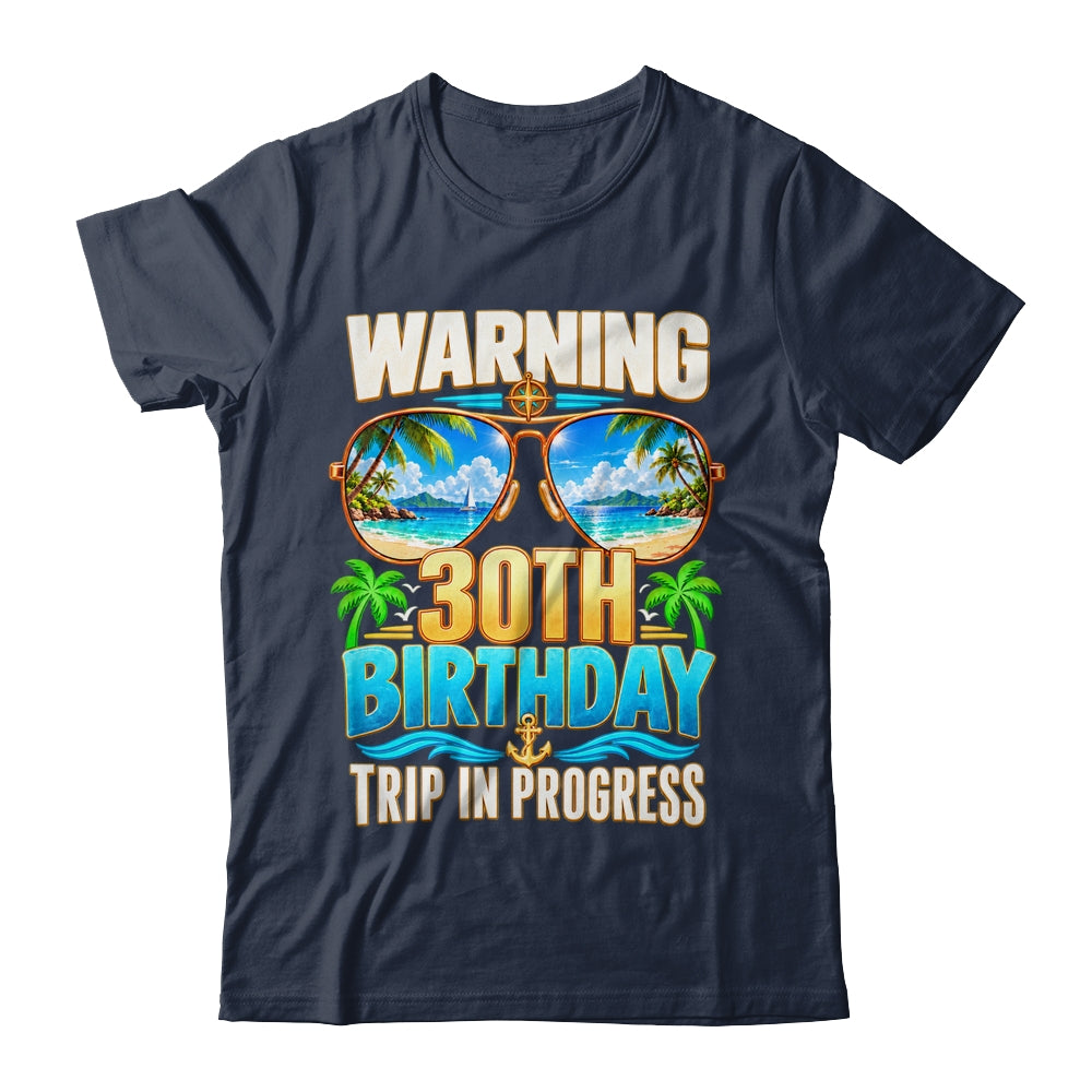 Funny 30 Years Old Warning 30Th Birthday Trip In Progress Shirt & Hoodie | siriusteestore
