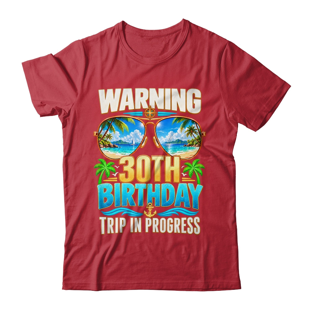 Funny 30 Years Old Warning 30Th Birthday Trip In Progress Shirt & Hoodie | siriusteestore