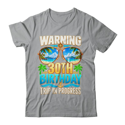 Funny 30 Years Old Warning 30Th Birthday Trip In Progress Shirt & Hoodie | siriusteestore