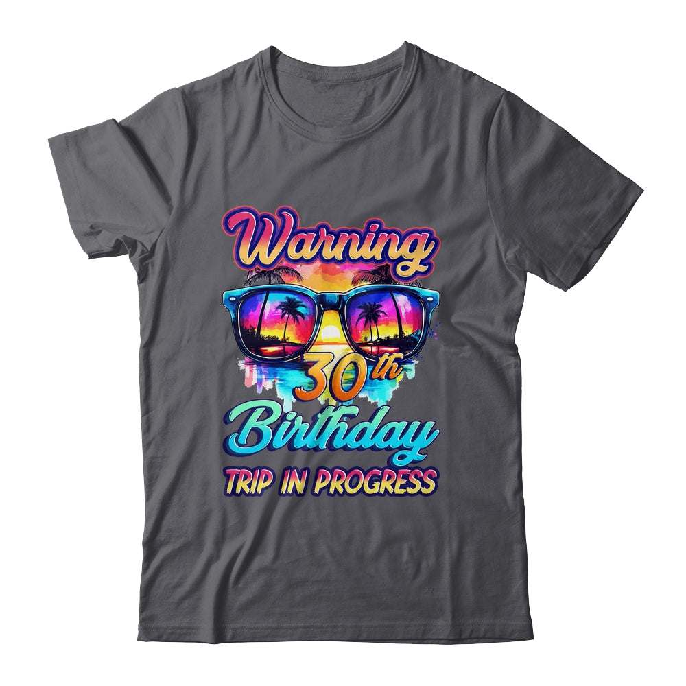 Funny 30 Years Old Warning 30th Birthday Trip In Progress Shirt & Tank Top | siriusteestore