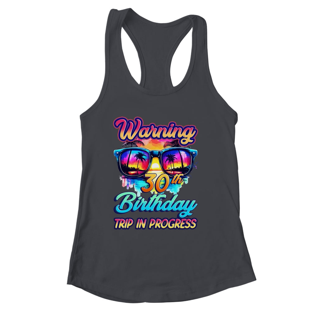 Funny 30 Years Old Warning 30th Birthday Trip In Progress Shirt & Tank Top | siriusteestore