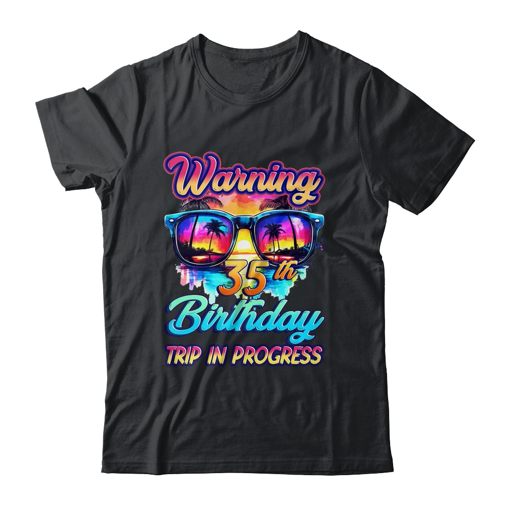 Funny 35 Years Old Warning 35th Birthday Trip In Progress Shirt & Tank Top | siriusteestore