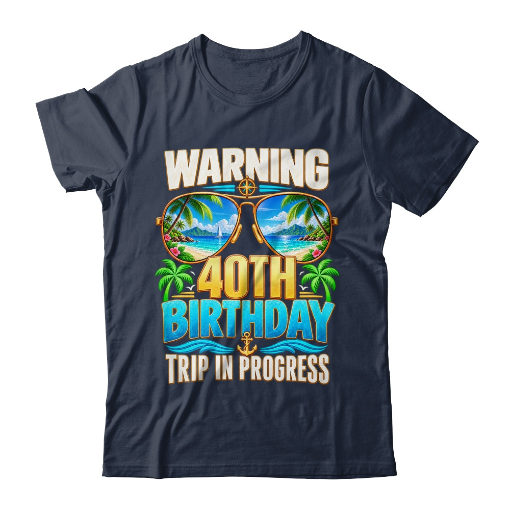 Funny 40 Years Old Warning 40Th Birthday Trip In Progress Shirt & Hoodie | siriusteestore