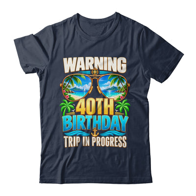 Funny 40 Years Old Warning 40Th Birthday Trip In Progress Shirt & Hoodie | siriusteestore