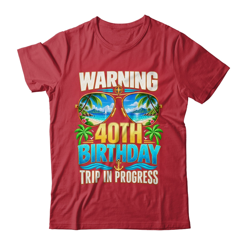 Funny 40 Years Old Warning 40Th Birthday Trip In Progress Shirt & Hoodie | siriusteestore