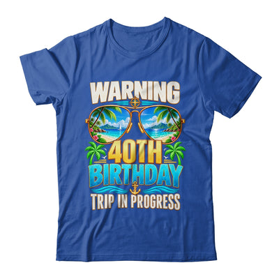 Funny 40 Years Old Warning 40Th Birthday Trip In Progress Shirt & Hoodie | siriusteestore