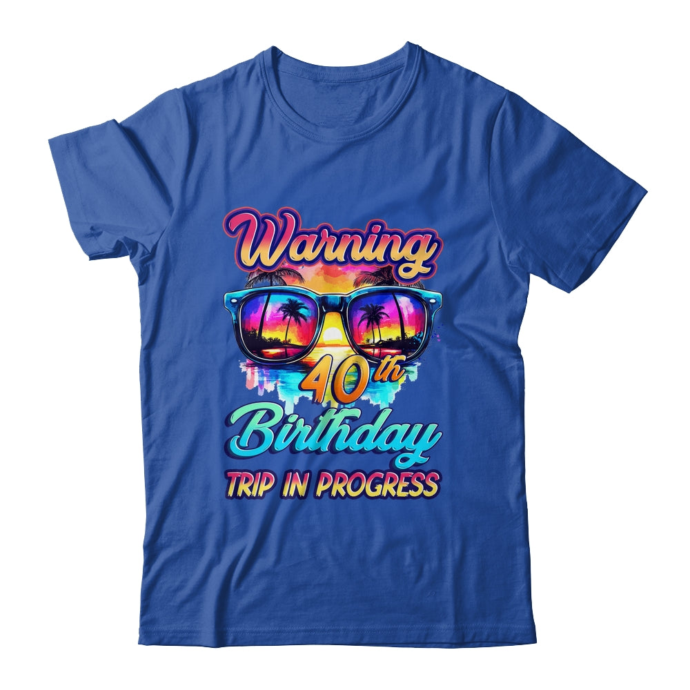 Funny 40 Years Old Warning 40th Birthday Trip In Progress Shirt & Tank Top | siriusteestore