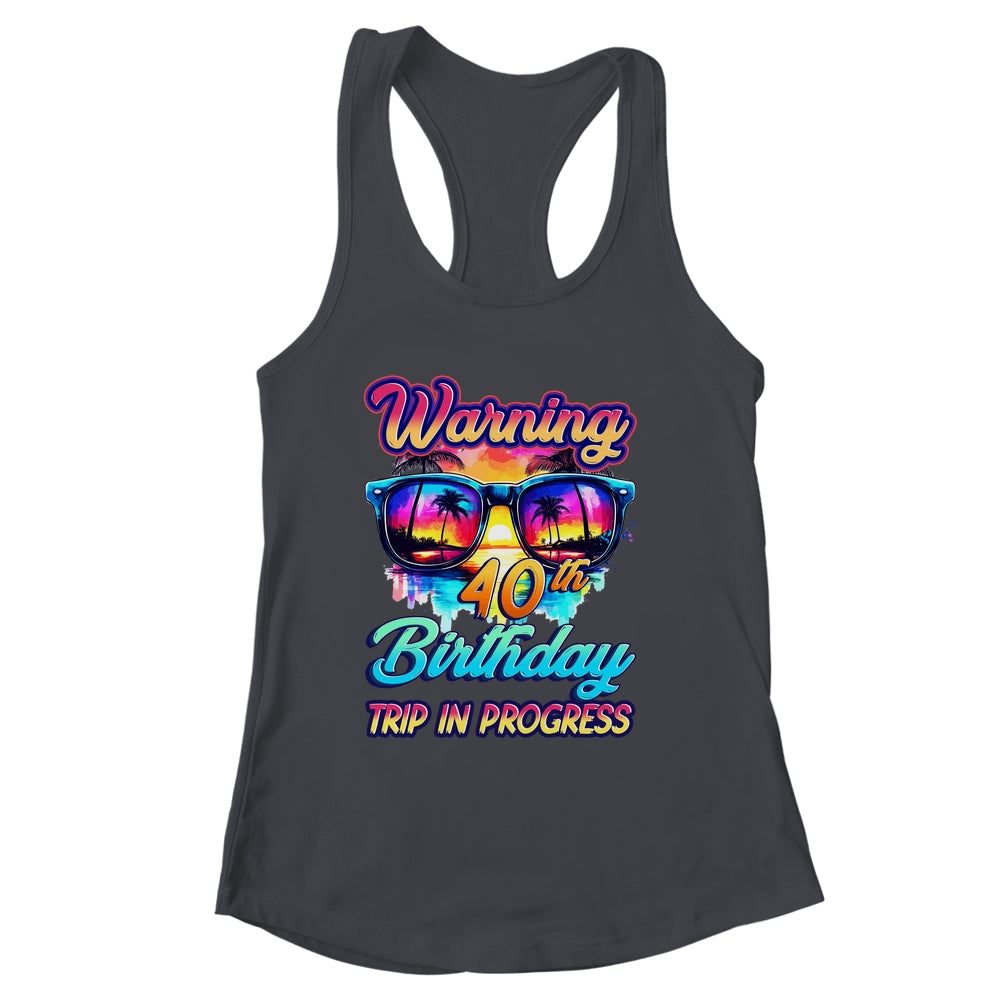 Funny 40 Years Old Warning 40th Birthday Trip In Progress Shirt & Tank Top | siriusteestore