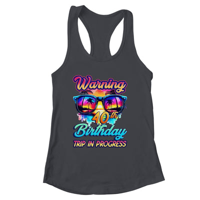 Funny 40 Years Old Warning 40th Birthday Trip In Progress Shirt & Tank Top | siriusteestore