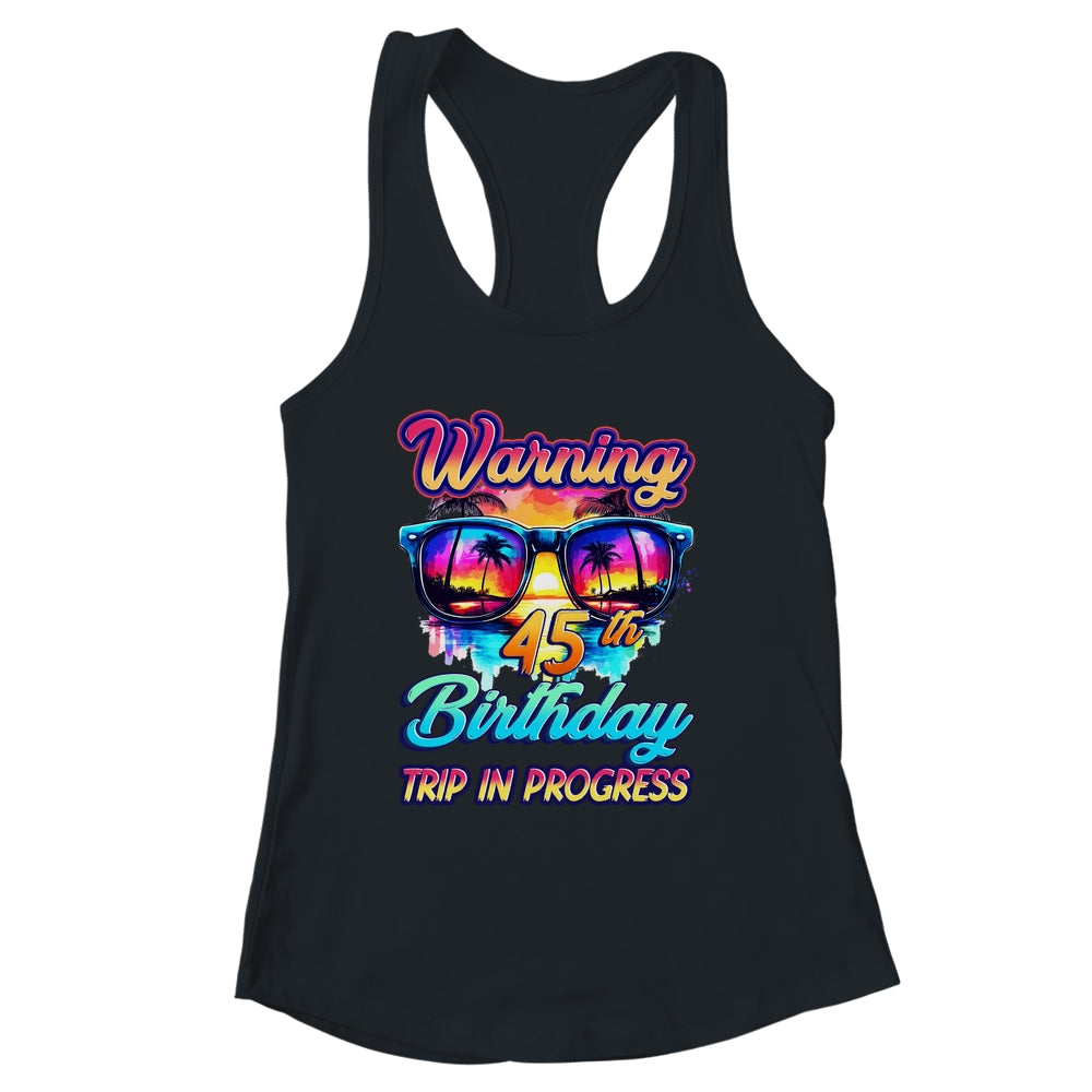 Funny 45 Years Old Warning 45th Birthday Trip In Progress Shirt & Tank Top | siriusteestore