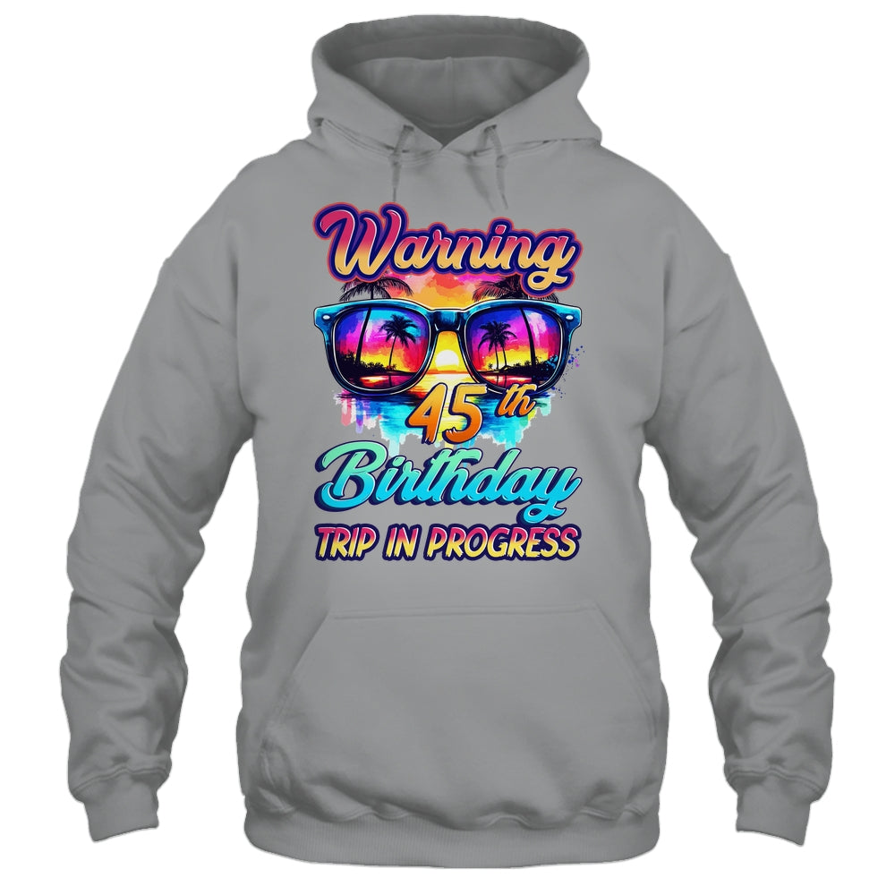Funny 45 Years Old Warning 45th Birthday Trip In Progress Shirt & Tank Top | siriusteestore