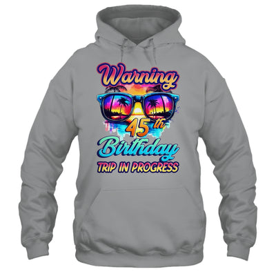 Funny 45 Years Old Warning 45th Birthday Trip In Progress Shirt & Tank Top | siriusteestore