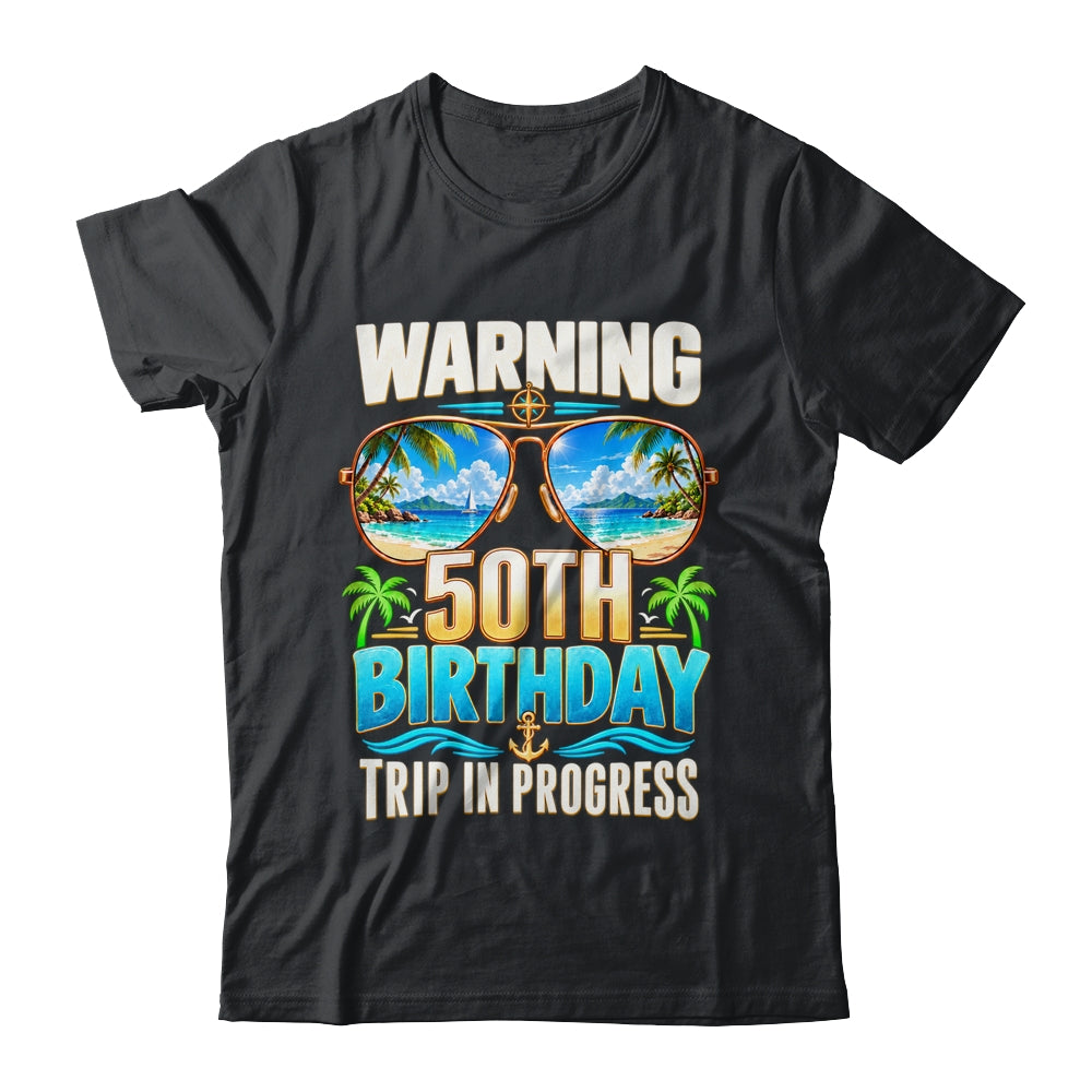 Funny 50 Years Old Warning 50Th Birthday Trip In Progress Shirt & Hoodie | siriusteestore