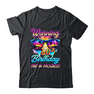 Funny 60 Years Old Warning 60th Birthday Trip In Progress Shirt & Tank Top | siriusteestore