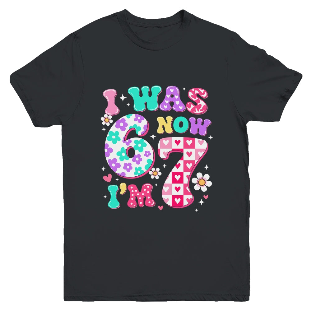 Funny 67 Meme 7th Birthday Girl I Was 6 Now I'm 7 Year Old Youth Shirt | siriusteestore