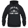 Funny Airplane Pilot For Men This Is My Plane Shirt & Hoodie | siriusteestore