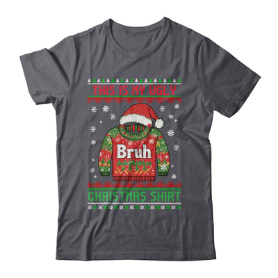 Funny BRUH This Is My Ugly Christmas For Men Women Boy Girls Shirt & Sweatshirt | siriusteestore
