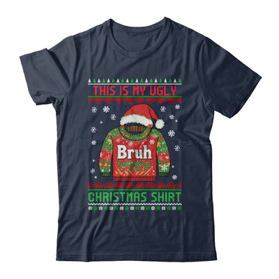 Funny BRUH This Is My Ugly Christmas For Men Women Boy Girls Shirt & Sweatshirt | siriusteestore
