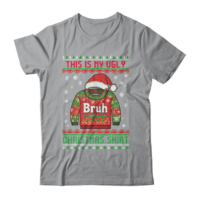 Funny BRUH This Is My Ugly Christmas For Men Women Boy Girls Shirt & Sweatshirt | siriusteestore