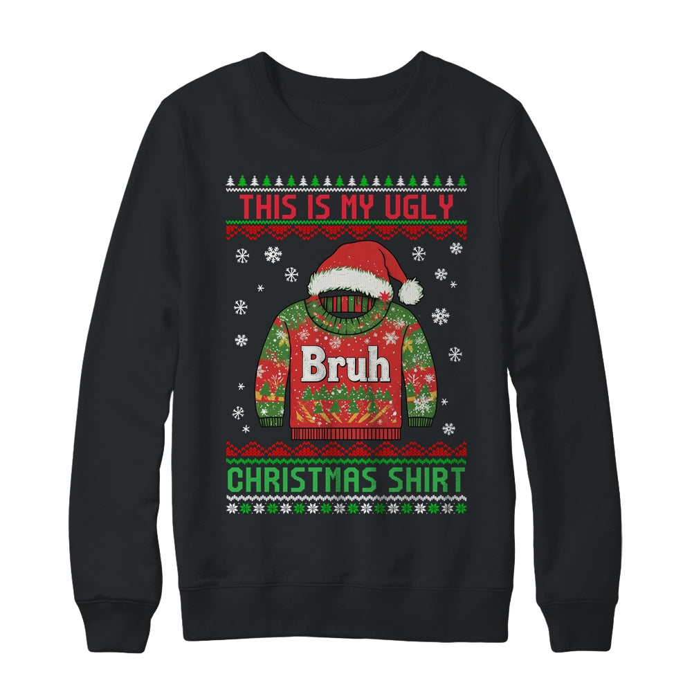 Funny BRUH This Is My Ugly Christmas For Men Women Boy Girls Shirt & Sweatshirt | siriusteestore