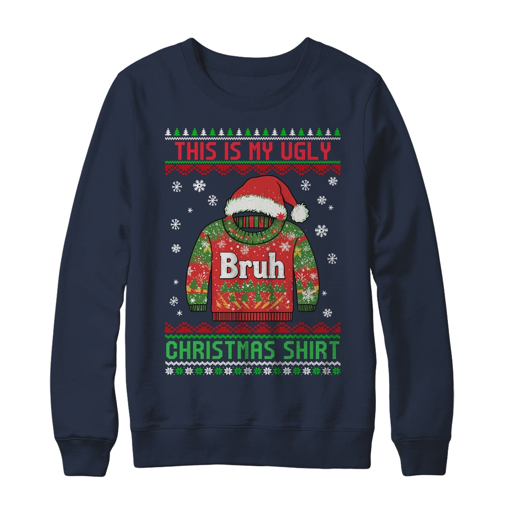Funny BRUH This Is My Ugly Christmas For Men Women Boy Girls Shirt & Sweatshirt | siriusteestore