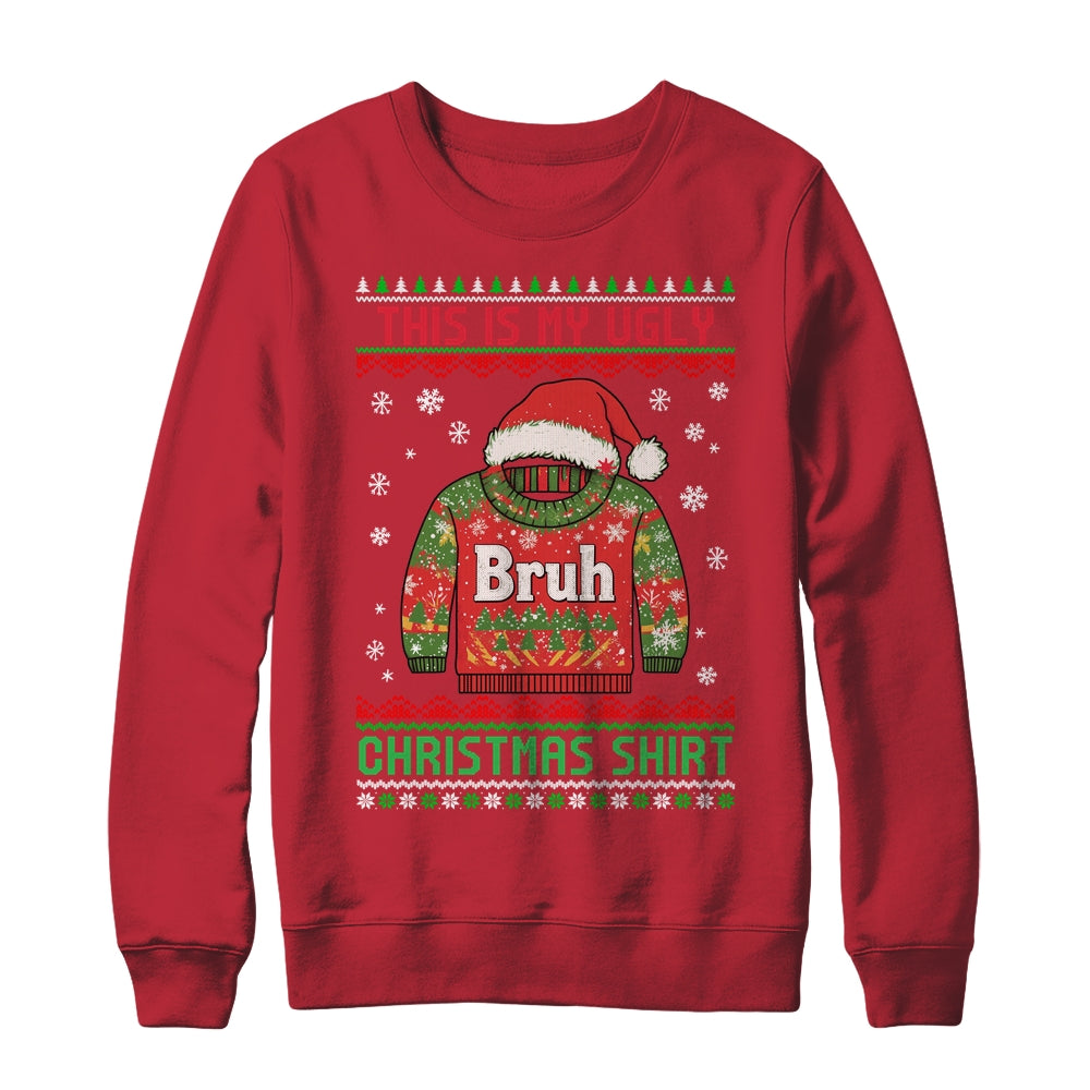 Funny BRUH This Is My Ugly Christmas For Men Women Boy Girls Shirt & Sweatshirt | siriusteestore