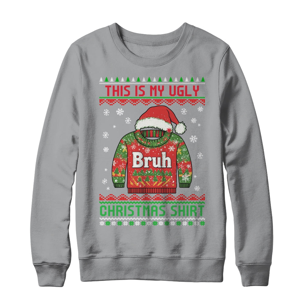 Funny BRUH This Is My Ugly Christmas For Men Women Boy Girls Shirt & Sweatshirt | siriusteestore