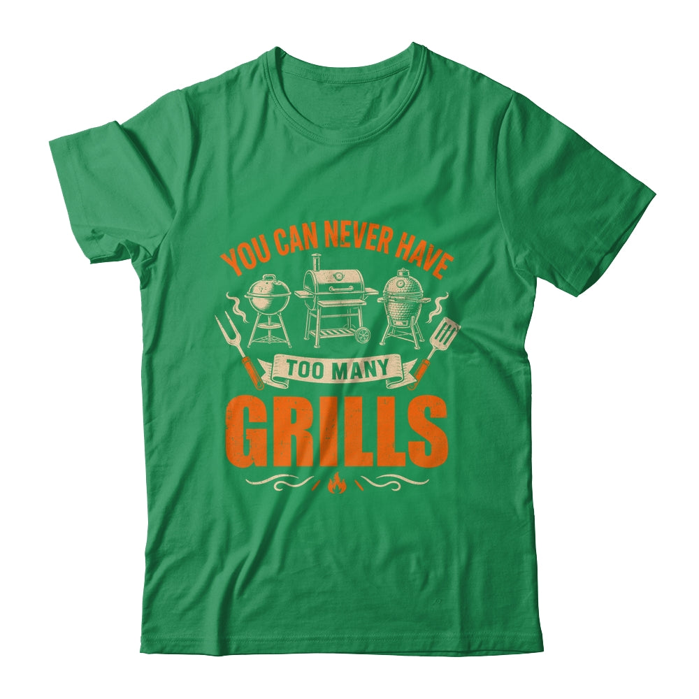 Funny Bbq Lover You Can Never Have Too Many Grills Grilling Shirt & Hoodie | siriusteestore