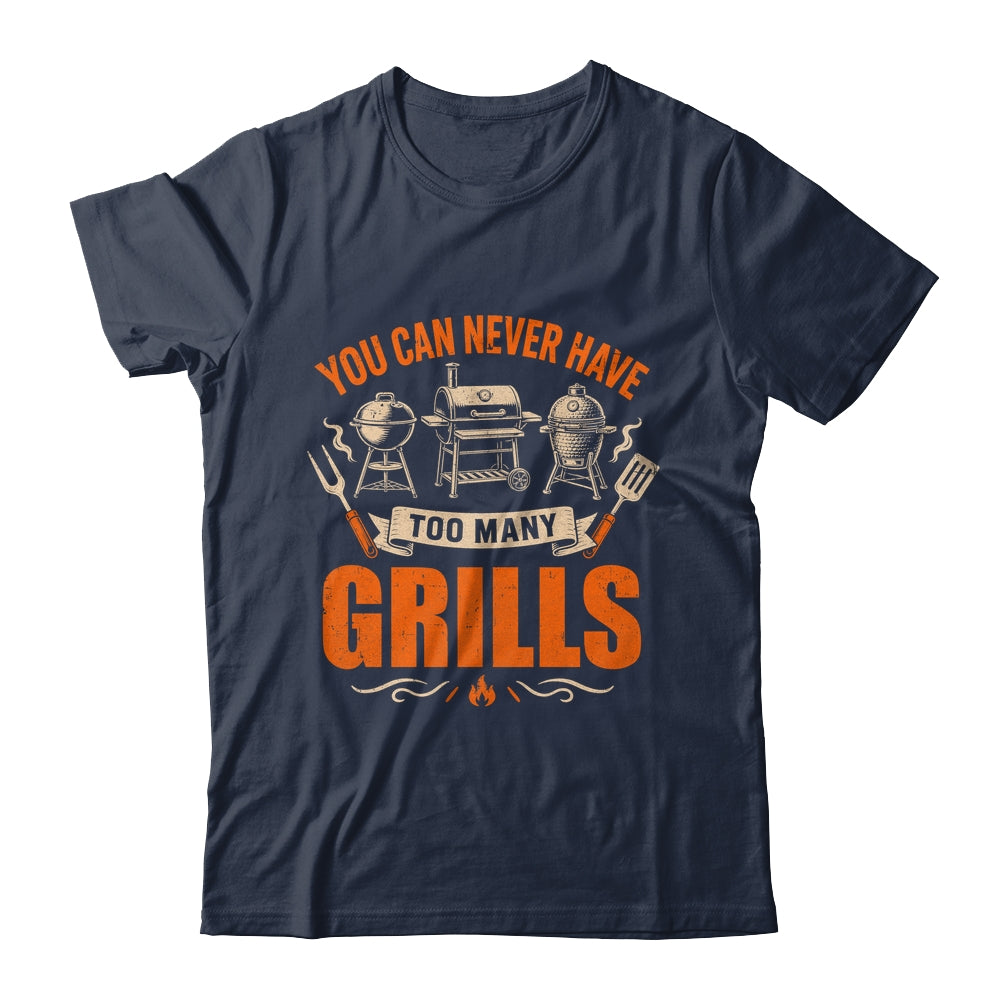 Funny Bbq Lover You Can Never Have Too Many Grills Grilling Shirt & Hoodie | siriusteestore