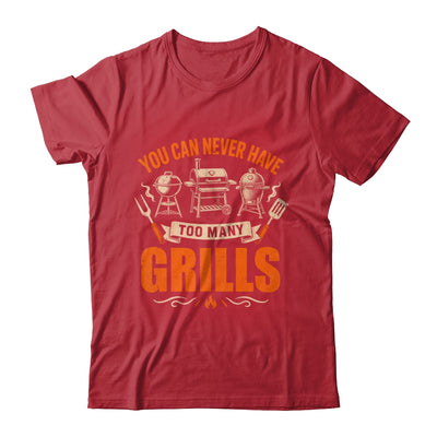 Funny Bbq Lover You Can Never Have Too Many Grills Grilling Shirt & Hoodie | siriusteestore
