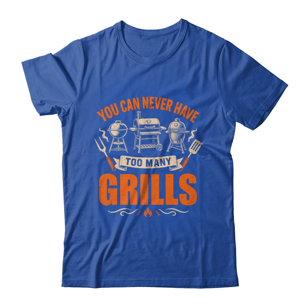 Funny Bbq Lover You Can Never Have Too Many Grills Grilling Shirt & Hoodie | siriusteestore