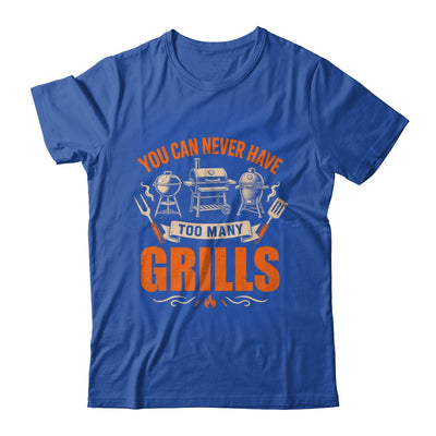 Funny Bbq Lover You Can Never Have Too Many Grills Grilling Shirt & Hoodie | siriusteestore