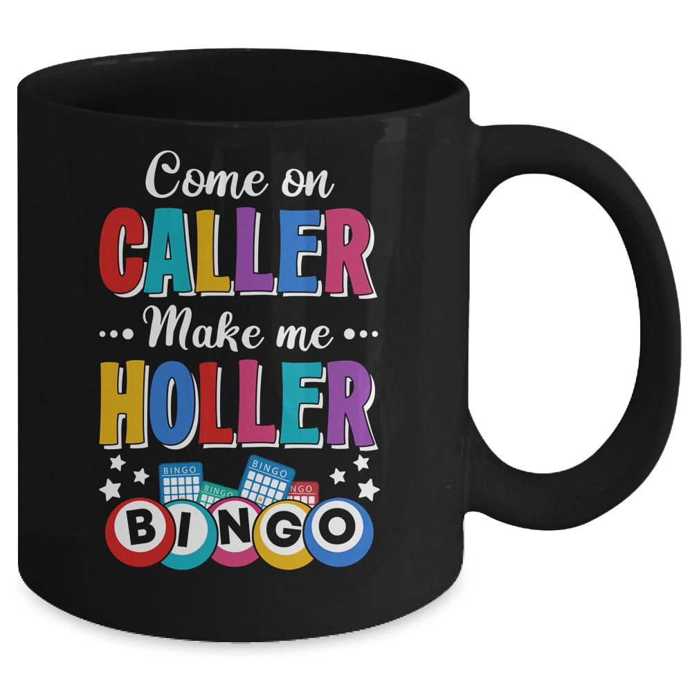 Funny Bingo Come On Caller Make Me Holler Bingo Player Mug | siriusteestore