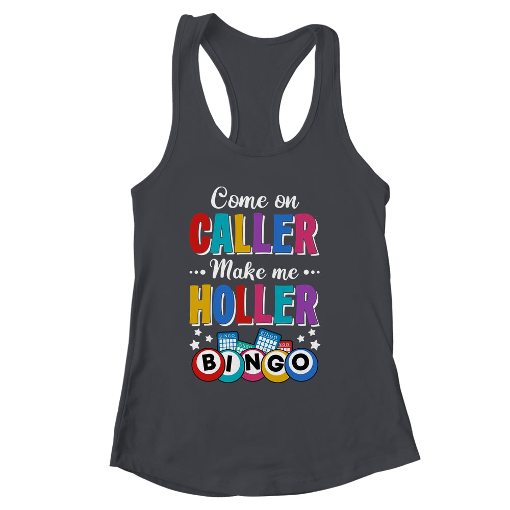 Funny Bingo Come On Caller Make Me Holler Bingo Player Shirt & Tank Top | siriusteestore
