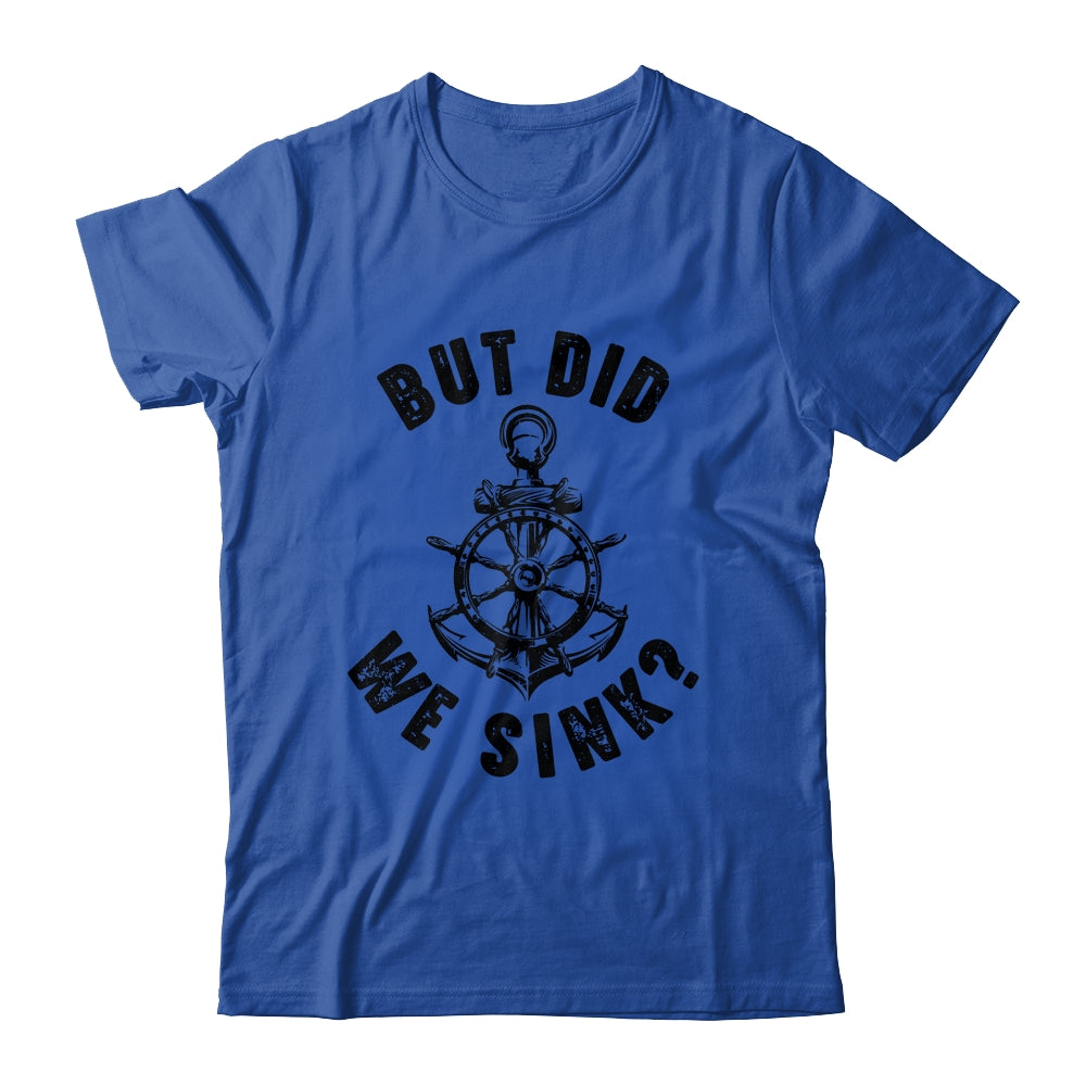 Funny Boat Captain For Boater Men Women But Did We Sink Shirt & Tank Top | siriusteestore