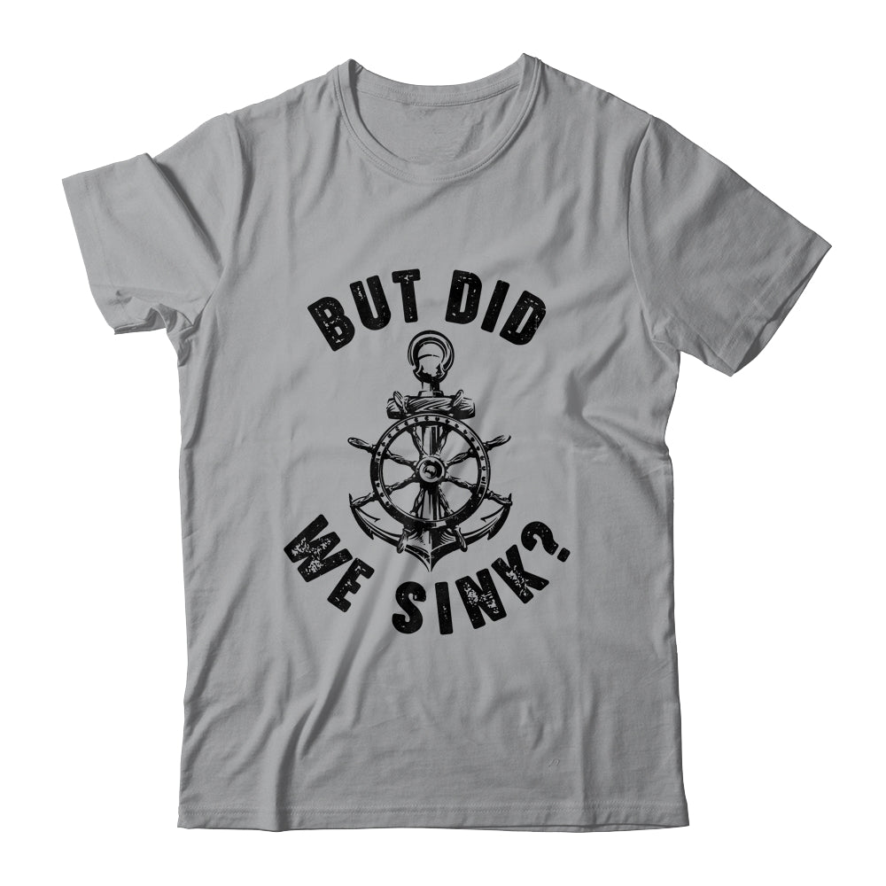 Funny Boat Captain For Boater Men Women But Did We Sink Shirt & Tank Top | siriusteestore