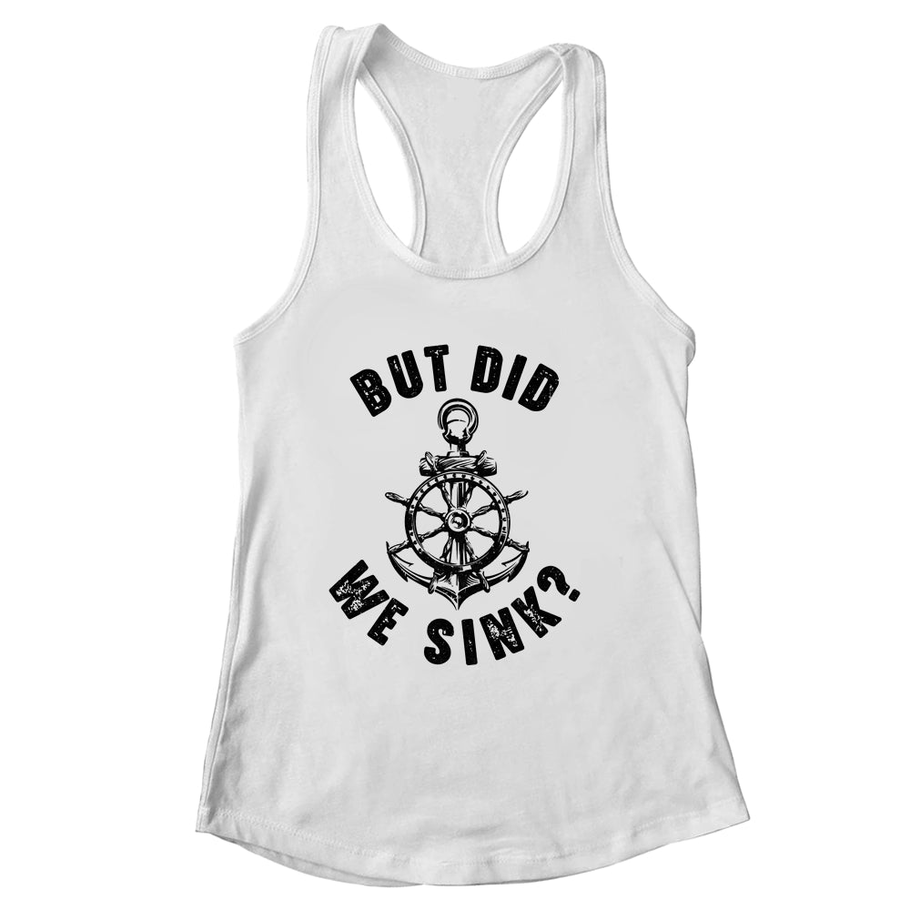 Funny Boat Captain For Boater Men Women But Did We Sink Shirt & Tank Top | siriusteestore