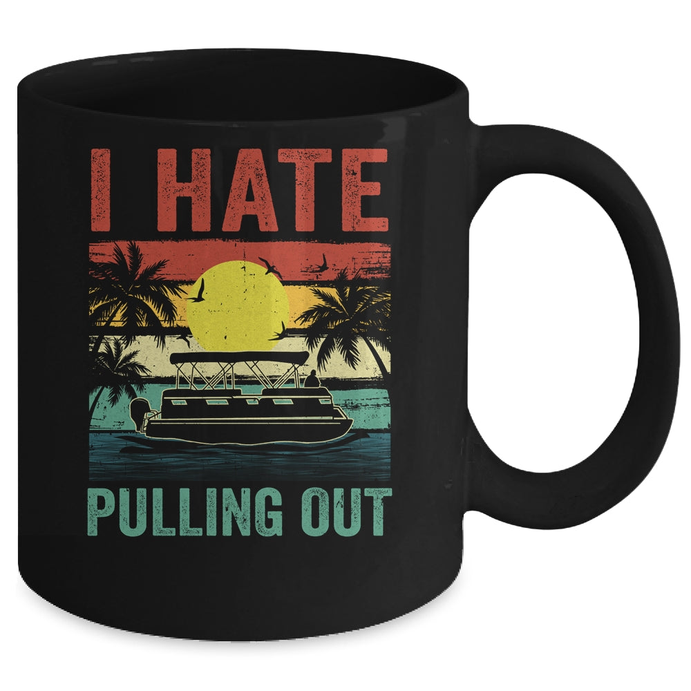 Funny Boating I Hate Pulling Out Pontoon Boat Captain Retro Mug | siriusteestore