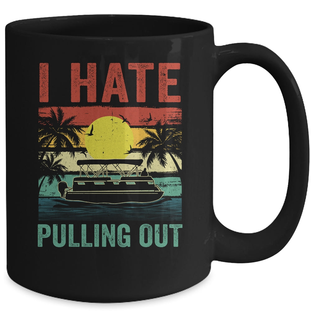 Funny Boating I Hate Pulling Out Pontoon Boat Captain Retro Mug | siriusteestore