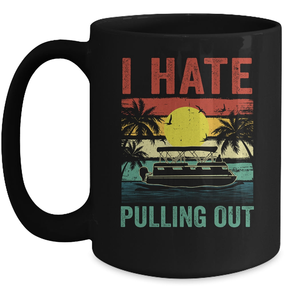 Funny Boating I Hate Pulling Out Pontoon Boat Captain Retro Mug | siriusteestore