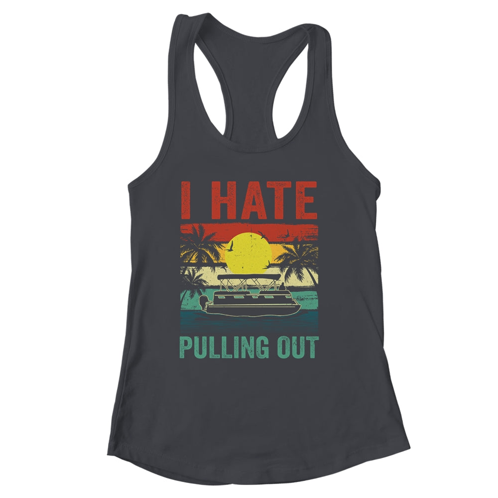 Funny Boating I Hate Pulling Out Pontoon Boat Captain Retro Shirt & Tank Top | siriusteestore
