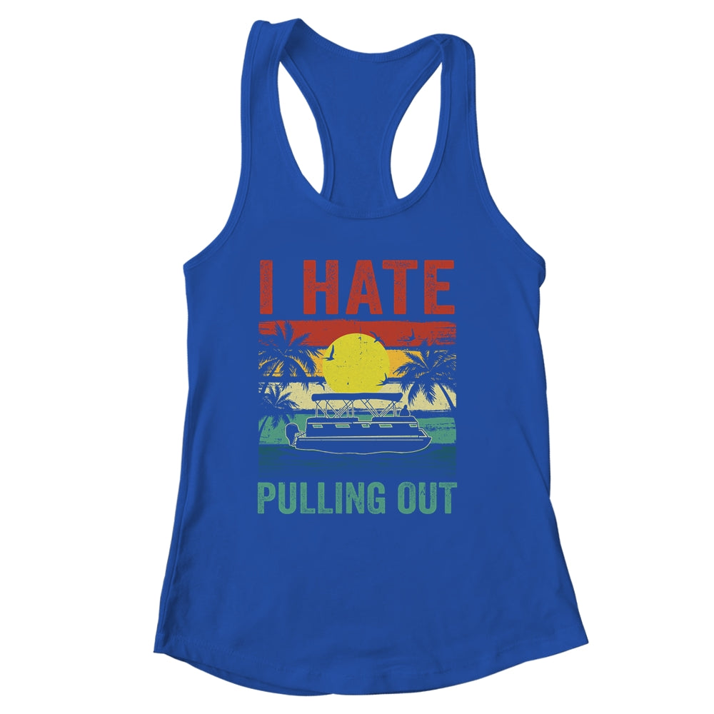 Funny Boating I Hate Pulling Out Pontoon Boat Captain Retro Shirt & Tank Top | siriusteestore