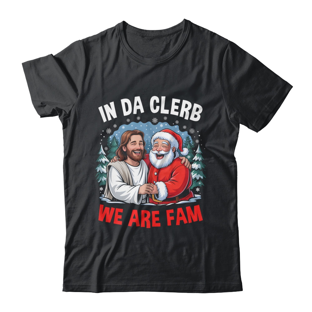 Funny Christian Christmas In Da Clerb We All Fam Santa Jesus Shirt & Sweatshirt | siriusteestore