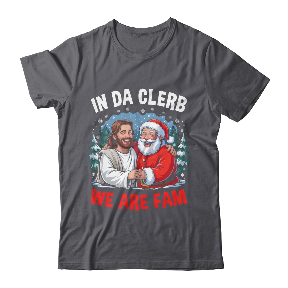 Funny Christian Christmas In Da Clerb We All Fam Santa Jesus Shirt & Sweatshirt | siriusteestore