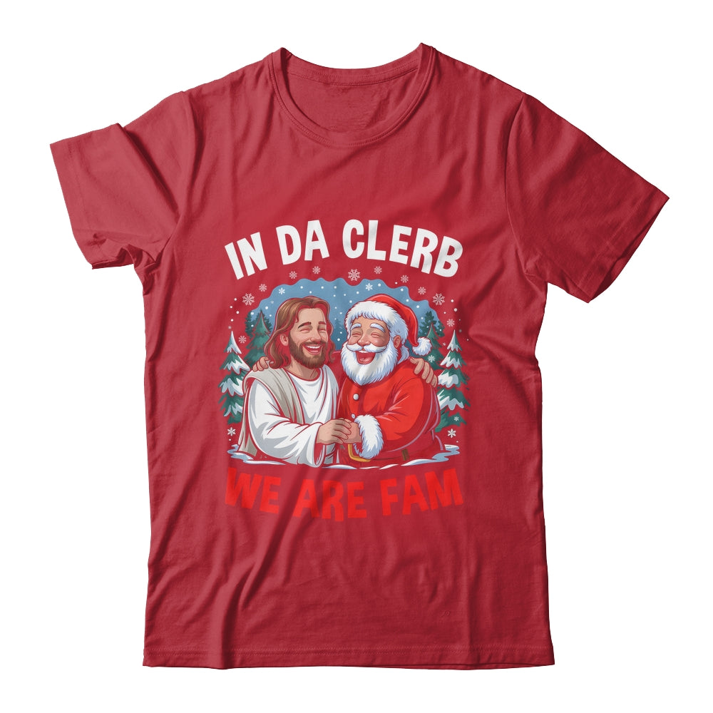Funny Christian Christmas In Da Clerb We All Fam Santa Jesus Shirt & Sweatshirt | siriusteestore