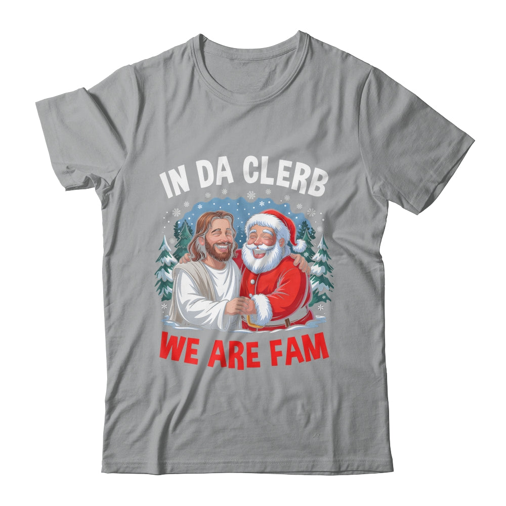 Funny Christian Christmas In Da Clerb We All Fam Santa Jesus Shirt & Sweatshirt | siriusteestore